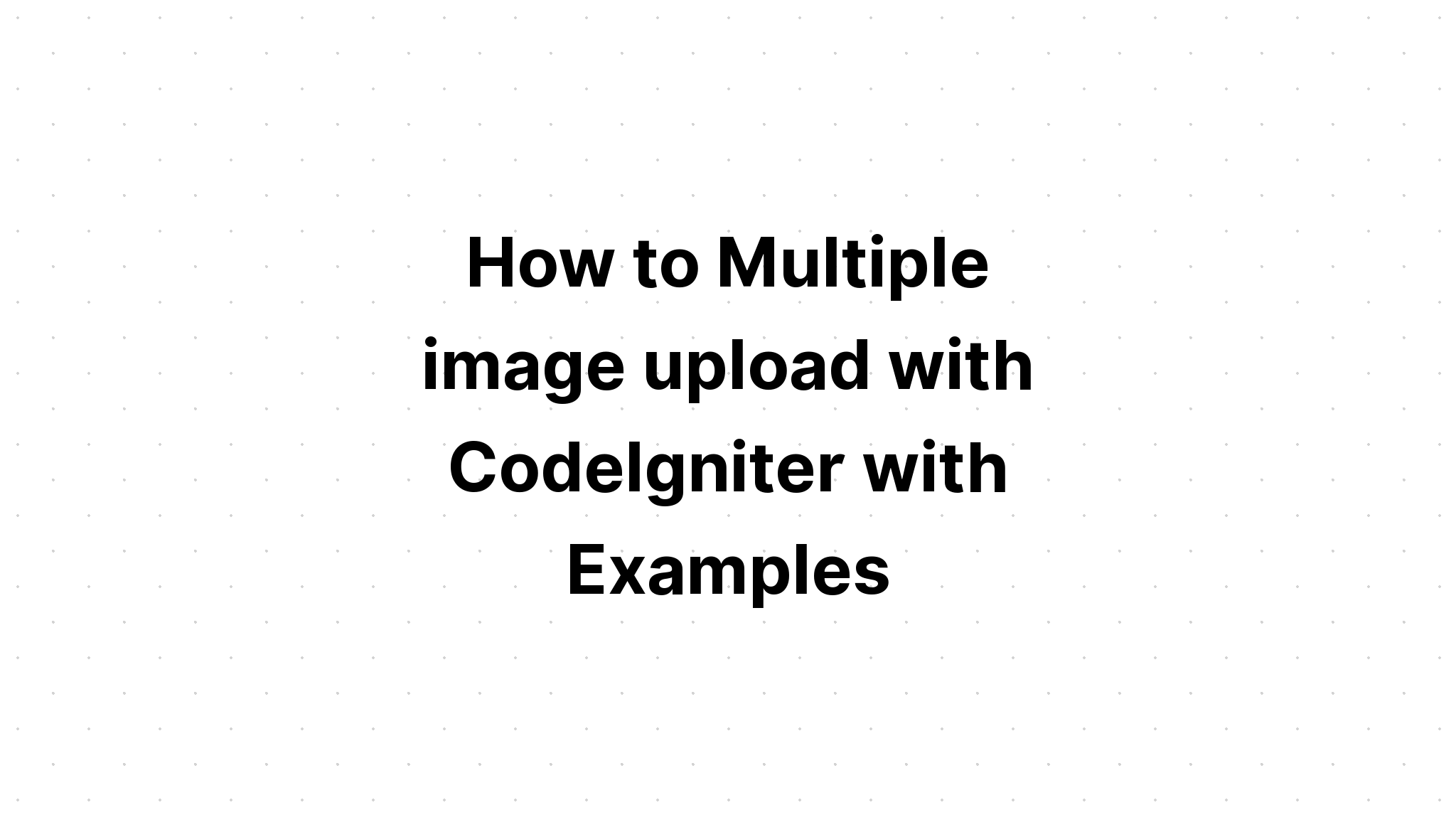 Cara Upload Banyak Gambar dengan CodeIgniter beserta Contoh